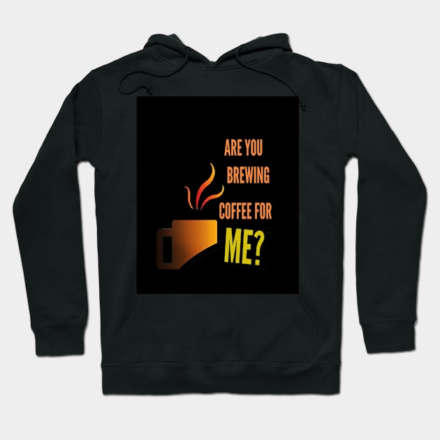 Are you brewing coffee for me - caffeine funny quotes Hoodie by engmaidlao